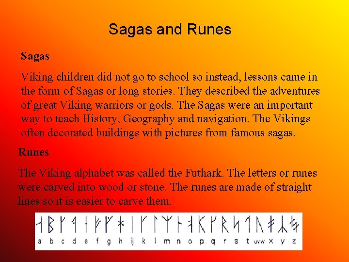 Sagas and Runes Sagas Viking children did not go to school so instead, lessons