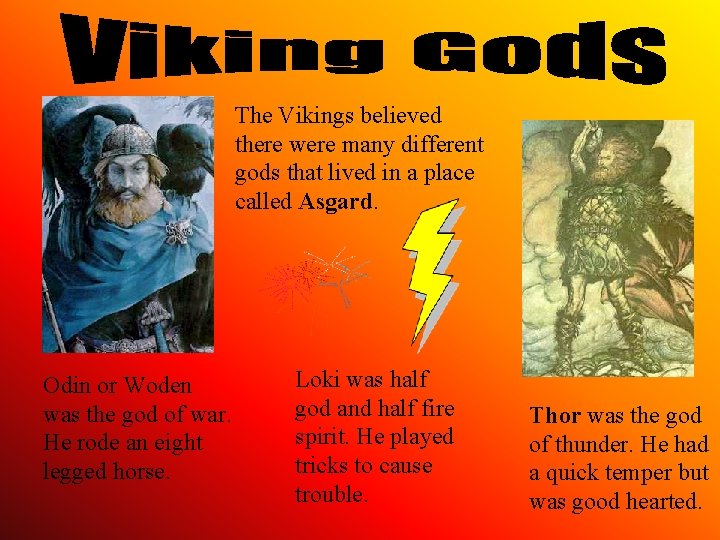 The Vikings believed there were many different gods that lived in a place called
