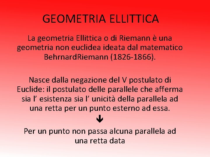 GEOMETRIA ELLITTICA La geometria Ellittica o di Riemann è una geometria non euclideata dal