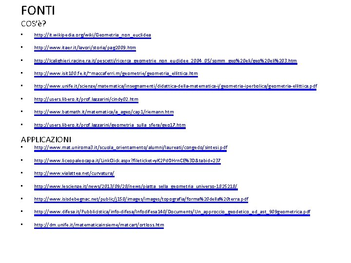 FONTI COS’è? • http: //it. wikipedia. org/wiki/Geometria_non_euclidea • http: //www. itaer. it/lavori/storia/pag 2009. htm