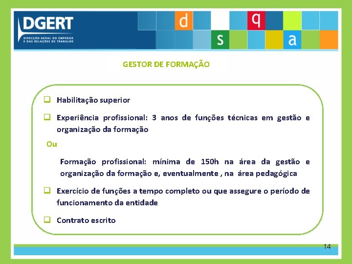 GESTOR DE FORMAÇÃO q Habilitação superior q Experiência profissional: 3 anos de funções técnicas