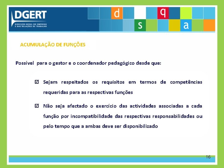 ACUMULAÇÃO DE FUNÇÕES Possível para o gestor e o coordenador pedagógico desde que: Sejam