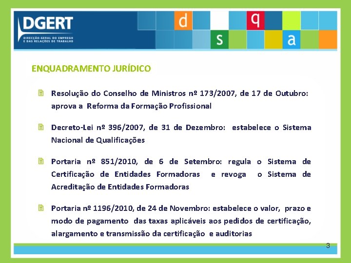 ENQUADRAMENTO JURÍDICO Resolução do Conselho de Ministros nº 173/2007, de 17 de Outubro: aprova