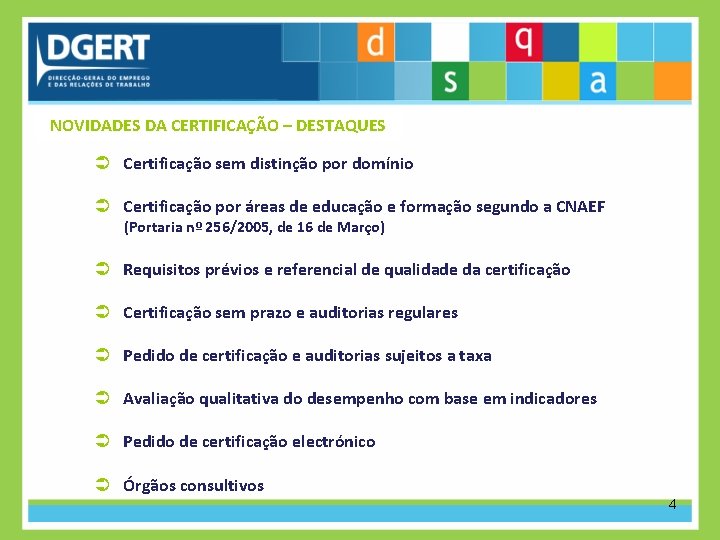 NOVIDADES DA CERTIFICAÇÃO – DESTAQUES Certificação sem distinção por domínio Certificação por áreas de