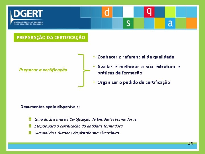 PREPARAÇÃO DA CERTIFICAÇÃO • Conhecer o referencial de qualidade Preparar a certificação • Avaliar