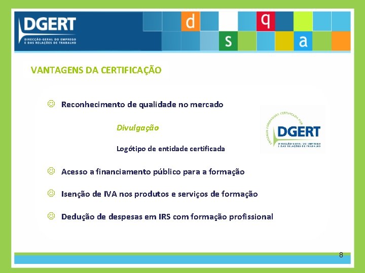 VANTAGENS DA CERTIFICAÇÃO Reconhecimento de qualidade no mercado Divulgação Logótipo de entidade certificada Acesso