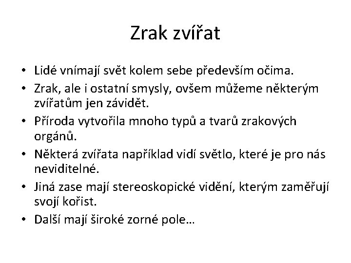 Zrak zvířat • Lidé vnímají svět kolem sebe především očima. • Zrak, ale i