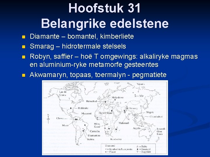 Hoofstuk 31 Belangrike edelstene n n Diamante – bomantel, kimberliete Smarag – hidrotermale stelsels