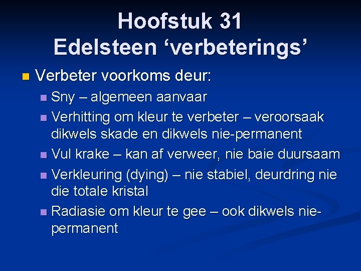 Hoofstuk 31 Edelsteen ‘verbeterings’ n Verbeter voorkoms deur: Sny – algemeen aanvaar n Verhitting