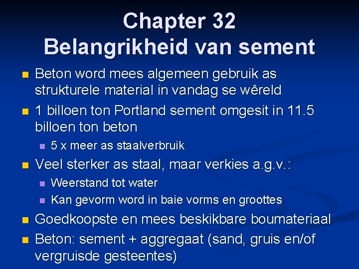 Chapter 32 Belangrikheid van sement n n Beton word mees algemeen gebruik as strukturele