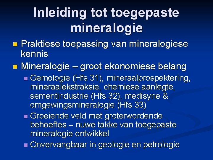 Inleiding tot toegepaste mineralogie Praktiese toepassing van mineralogiese kennis n Mineralogie – groot ekonomiese
