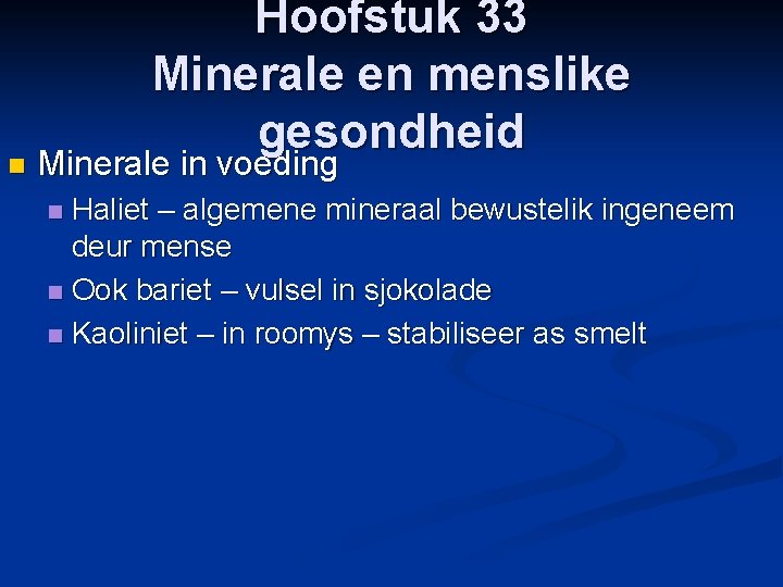 n Hoofstuk 33 Minerale en menslike gesondheid Minerale in voeding Haliet – algemene mineraal