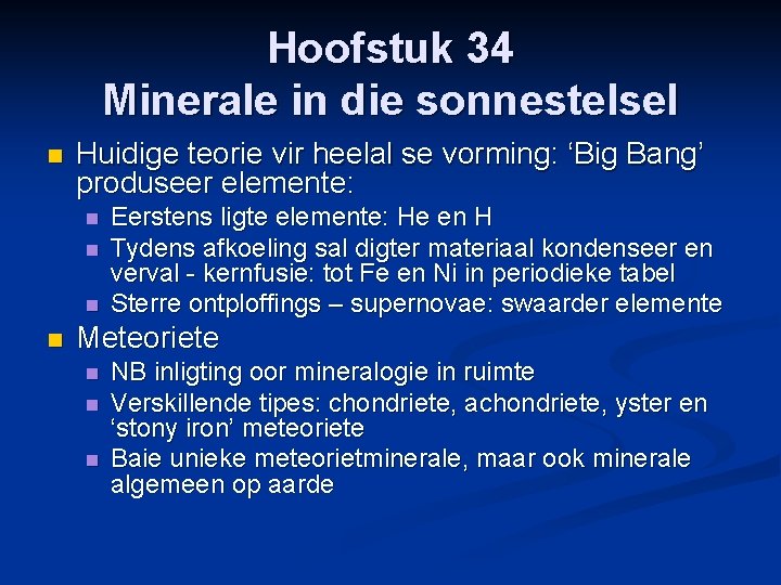 Hoofstuk 34 Minerale in die sonnestelsel n Huidige teorie vir heelal se vorming: ‘Big