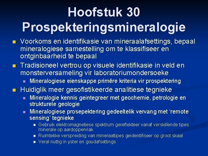 Hoofstuk 30 Prospekteringsmineralogie n n Voorkoms en identifikasie van mineraalafsettings, bepaal mineralogiese samestelling om