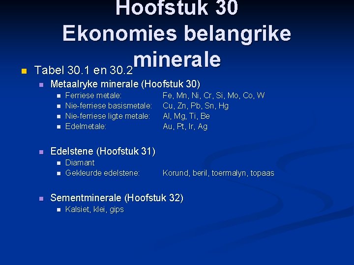 n Hoofstuk 30 Ekonomies belangrike minerale Tabel 30. 1 en 30. 2 n Metaalryke