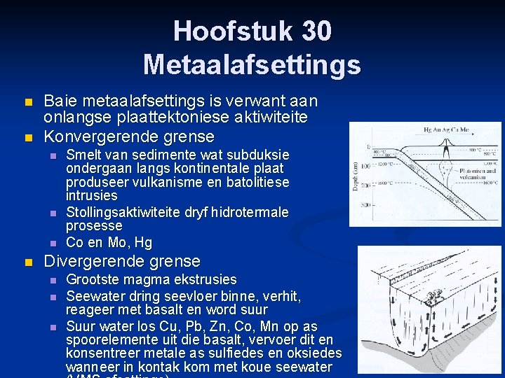 Hoofstuk 30 Metaalafsettings n n Baie metaalafsettings is verwant aan onlangse plaattektoniese aktiwiteite Konvergerende