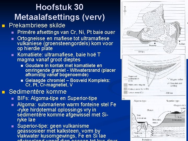 Hoofstuk 30 Metaalafsettings (verv) n Prekambriese skilde n n n Primêre afsettings van Cr,