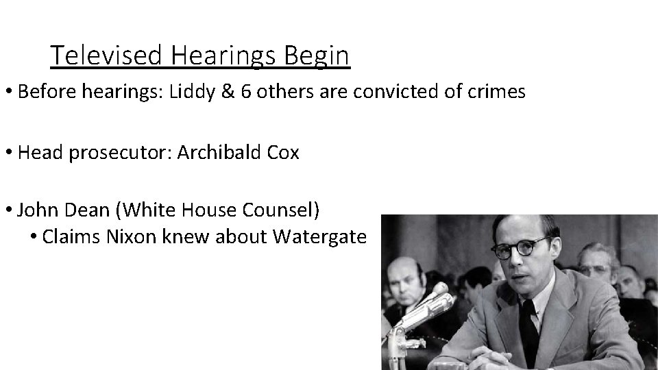 Televised Hearings Begin • Before hearings: Liddy & 6 others are convicted of crimes