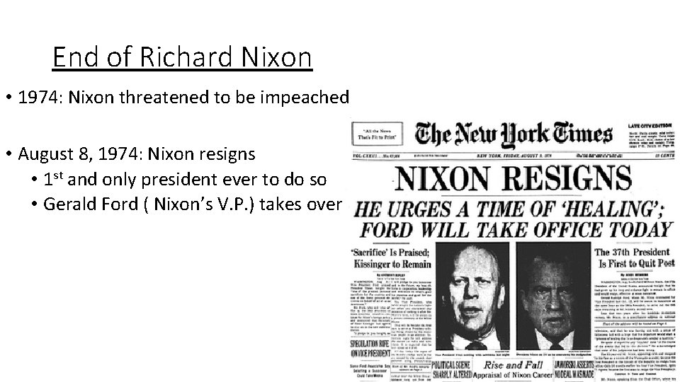 End of Richard Nixon • 1974: Nixon threatened to be impeached • August 8,