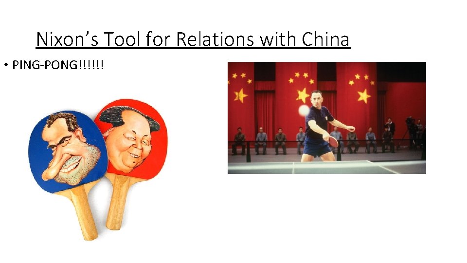 Nixon’s Tool for Relations with China • PING-PONG!!!!!! 