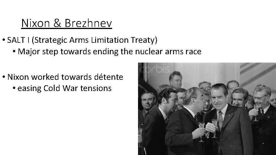 Nixon & Brezhnev • SALT I (Strategic Arms Limitation Treaty) • Major step towards