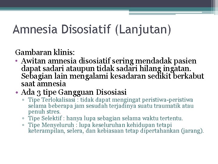 Amnesia Disosiatif (Lanjutan) Gambaran klinis: • Awitan amnesia disosiatif sering mendadak pasien dapat sadari