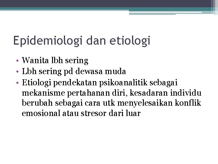 Epidemiologi dan etiologi • Wanita lbh sering • Lbh sering pd dewasa muda •