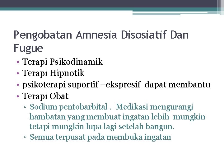 Pengobatan Amnesia Disosiatif Dan Fugue • • Terapi Psikodinamik Terapi Hipnotik psikoterapi suportif –ekspresif
