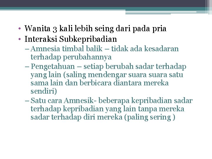  • Wanita 3 kali lebih seing dari pada pria • Interaksi Subkepribadian –