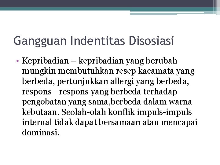 Gangguan Indentitas Disosiasi • Kepribadian – kepribadian yang berubah mungkin membutuhkan resep kacamata yang