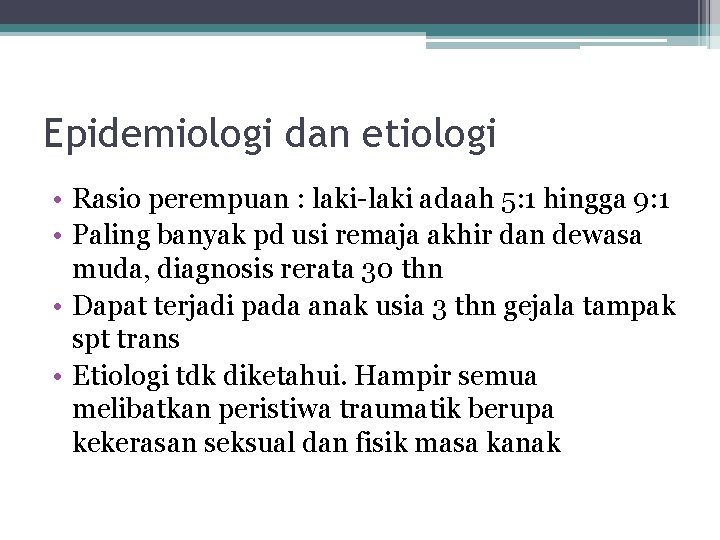 Epidemiologi dan etiologi • Rasio perempuan : laki-laki adaah 5: 1 hingga 9: 1