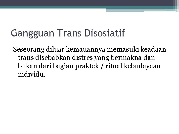 Gangguan Trans Disosiatif Seseorang diluar kemauannya memasuki keadaan trans disebabkan distres yang bermakna dan