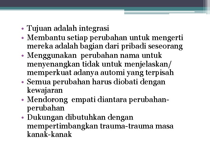  • Tujuan adalah integrasi • Membantu setiap perubahan untuk mengerti mereka adalah bagian