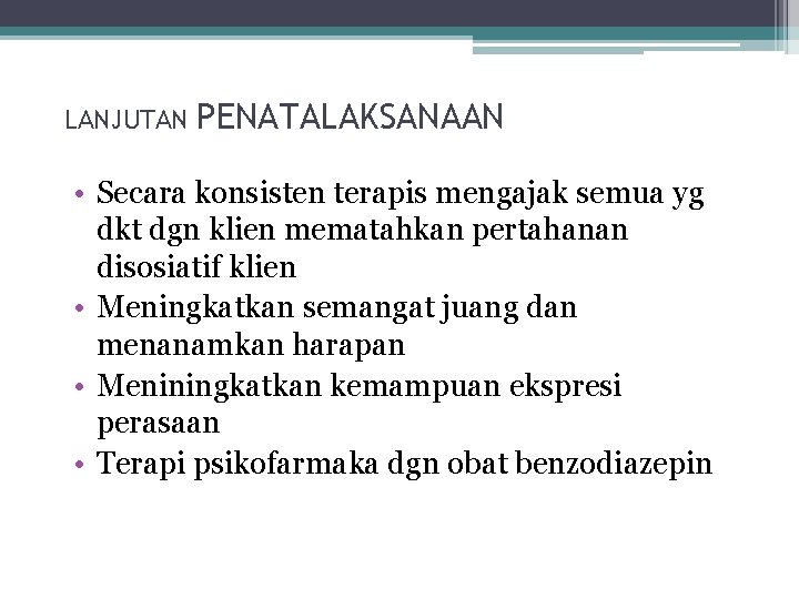 LANJUTAN PENATALAKSANAAN • Secara konsisten terapis mengajak semua yg dkt dgn klien mematahkan pertahanan