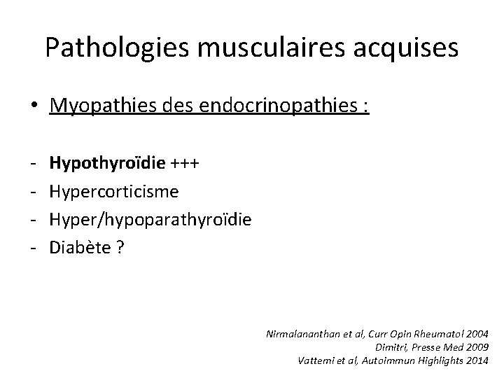 Pathologies musculaires acquises • Myopathies des endocrinopathies : - Hypothyroïdie +++ Hypercorticisme Hyper/hypoparathyroïdie Diabète