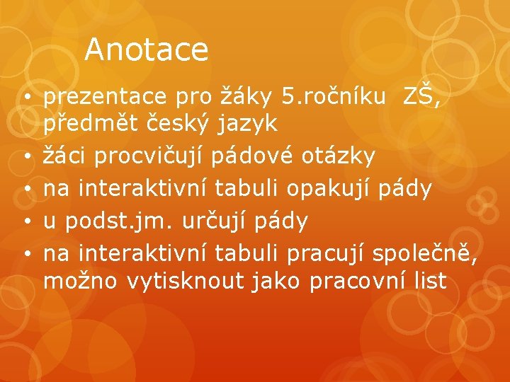 Anotace • prezentace pro žáky 5. ročníku ZŠ, předmět český jazyk • žáci procvičují Anotace • prezentace pro žáky 5. ročníku ZŠ, předmět český jazyk • žáci procvičují
