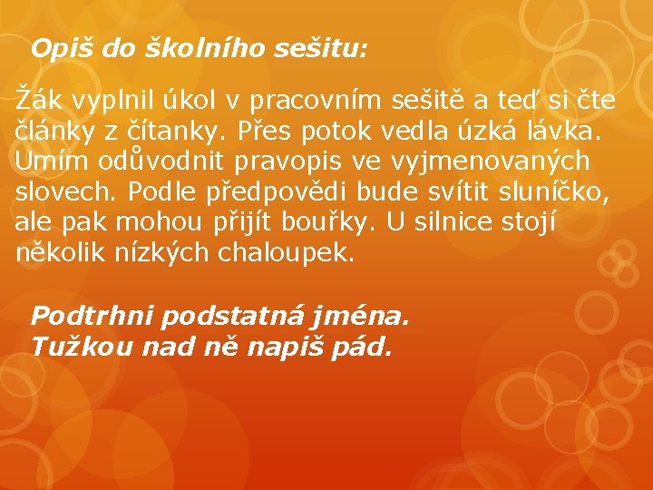 Opiš do školního sešitu: Žák vyplnil úkol v pracovním sešitě a teď si čte Opiš do školního sešitu: Žák vyplnil úkol v pracovním sešitě a teď si čte