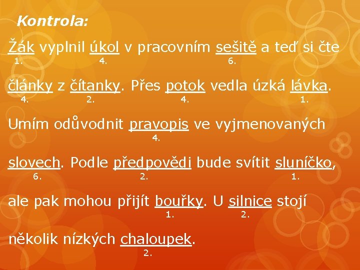 Kontrola: Žák vyplnil úkol v pracovním sešitě a teď si čte 1. 4. 6. Kontrola: Žák vyplnil úkol v pracovním sešitě a teď si čte 1. 4. 6.