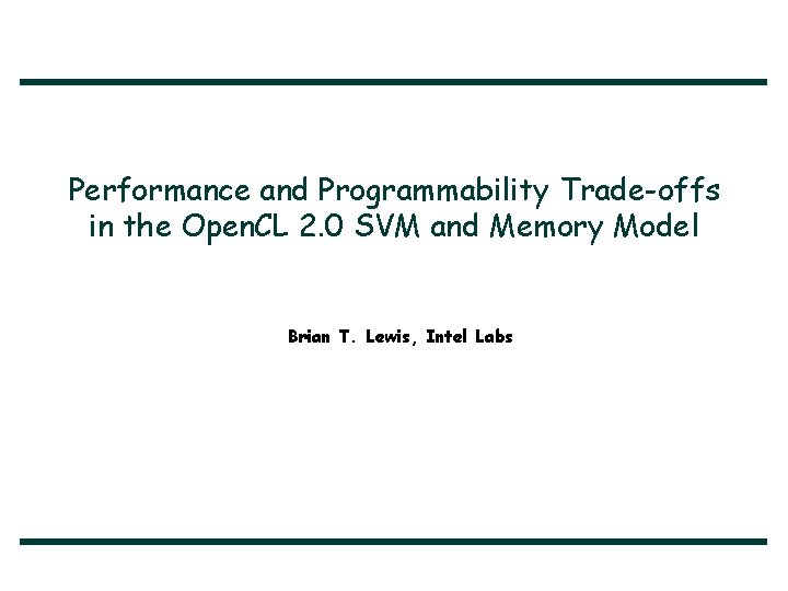 Performance and Programmability Trade-offs in the Open. CL 2. 0 SVM and Memory Model