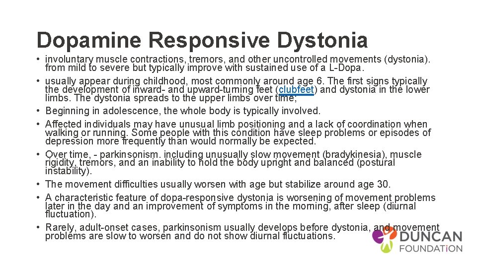 Dopamine Responsive Dystonia • involuntary muscle contractions, tremors, and other uncontrolled movements (dystonia). from