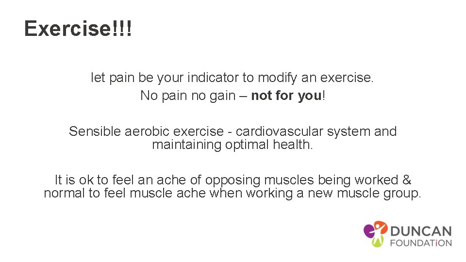 Exercise!!! let pain be your indicator to modify an exercise. No pain no gain
