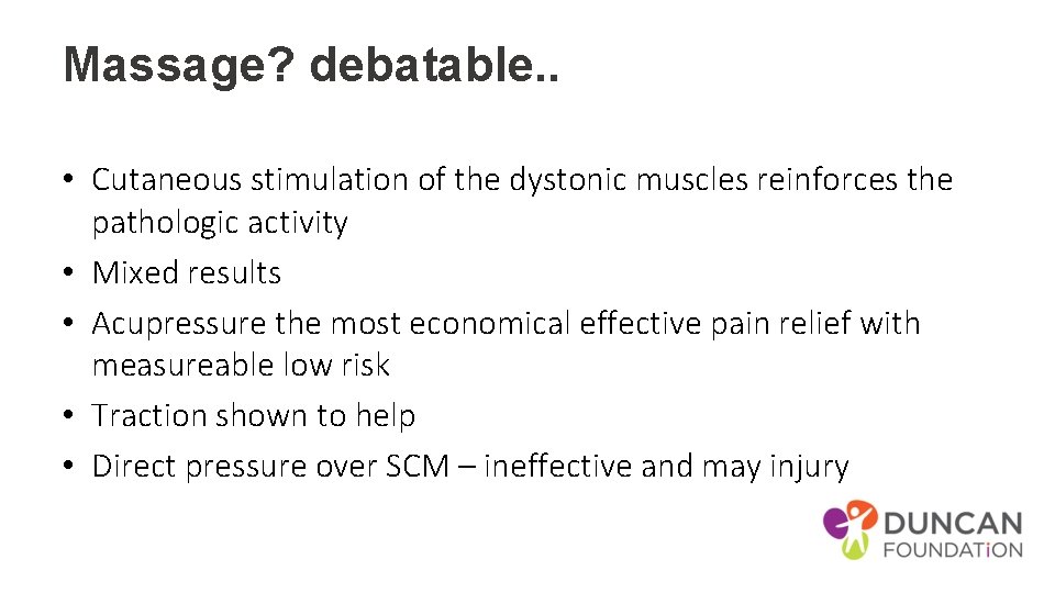 Massage? debatable. . • Cutaneous stimulation of the dystonic muscles reinforces the pathologic activity