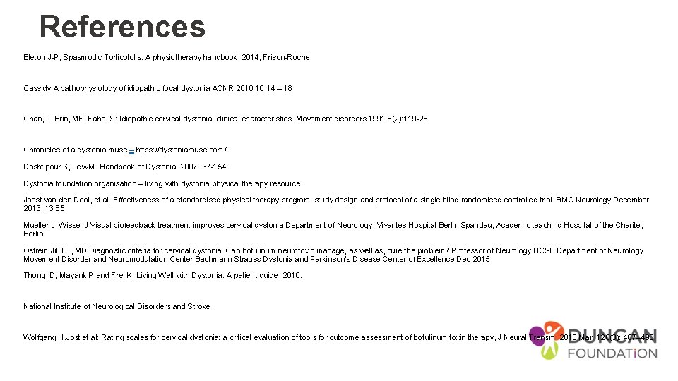 References Bleton J-P, Spasmodic Torticololis. A physiotherapy handbook. 2014, Frison-Roche Cassidy A pathophysiology of