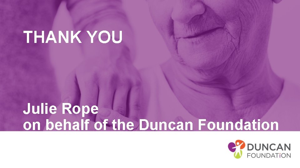 THANK YOU Julie Rope on behalf of the Duncan Foundation 