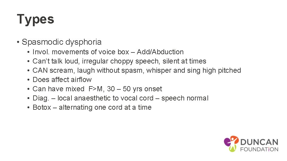 Types • Spasmodic dysphoria • • Invol. movements of voice box – Add/Abduction Can’t