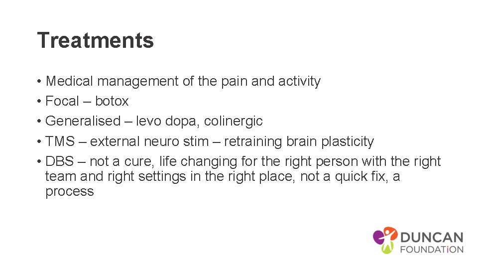 Treatments • Medical management of the pain and activity • Focal – botox •