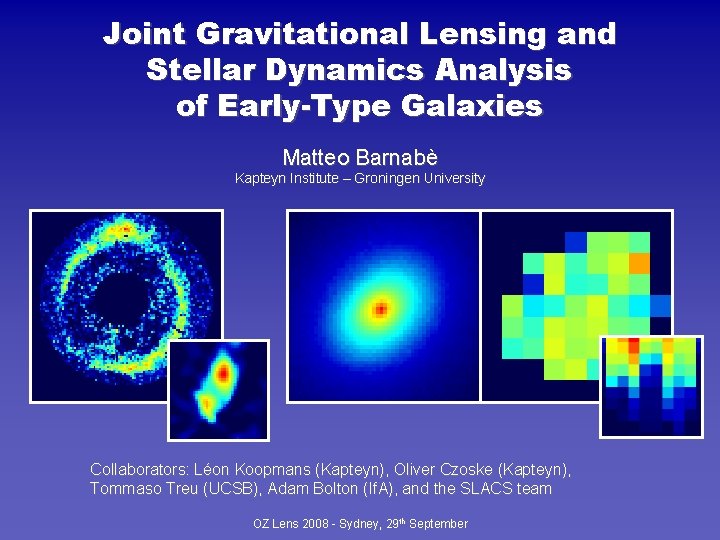 Joint Gravitational Lensing and Stellar Dynamics Analysis of Early-Type Galaxies Matteo Barnabè Kapteyn Institute