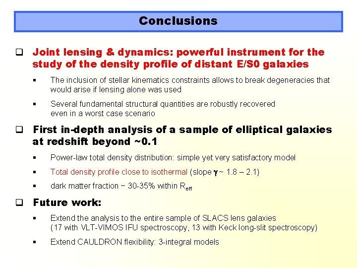 Conclusions q Joint lensing & dynamics: powerful instrument for the study of the density