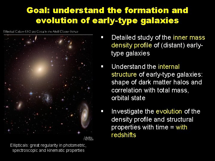 Goal: understand the formation and evolution of early-type galaxies Ellipticals: great regularity in photometric,