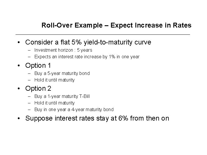 Roll-Over Example – Expect Increase in Rates • Consider a flat 5% yield-to-maturity curve